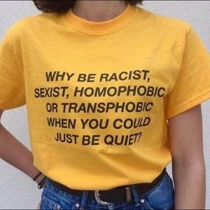 NWOT Yellow Why Be Racist Shirt